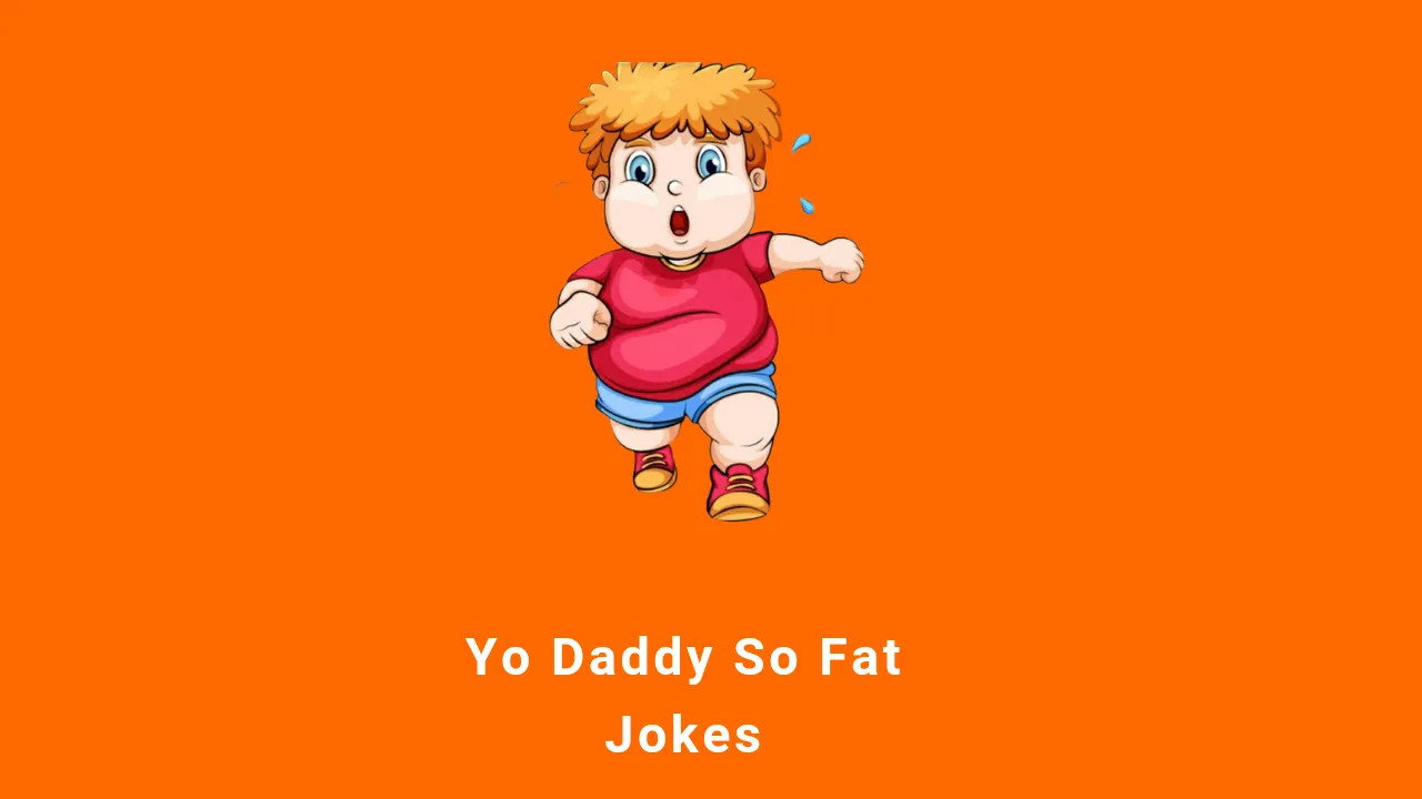 70+ Hilarious Yo Daddy So Fat Jokes